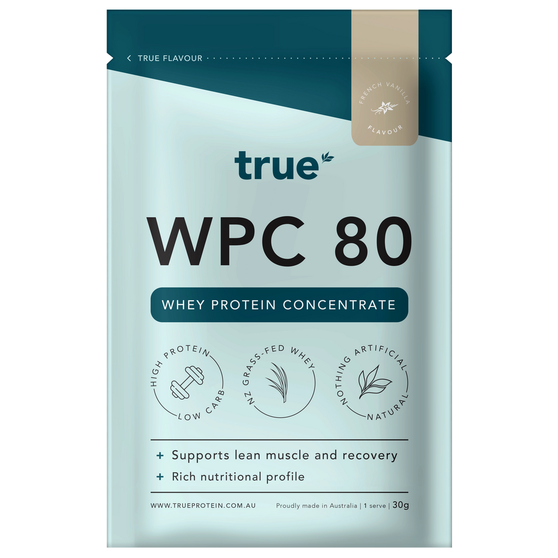 True WPC 80 whey protein concentrate single-serve pouch 30g – True brand French Vanilla flavour, NZ grass-fed whey, high protein low carb, natural ingredients, proudly made in Australia.